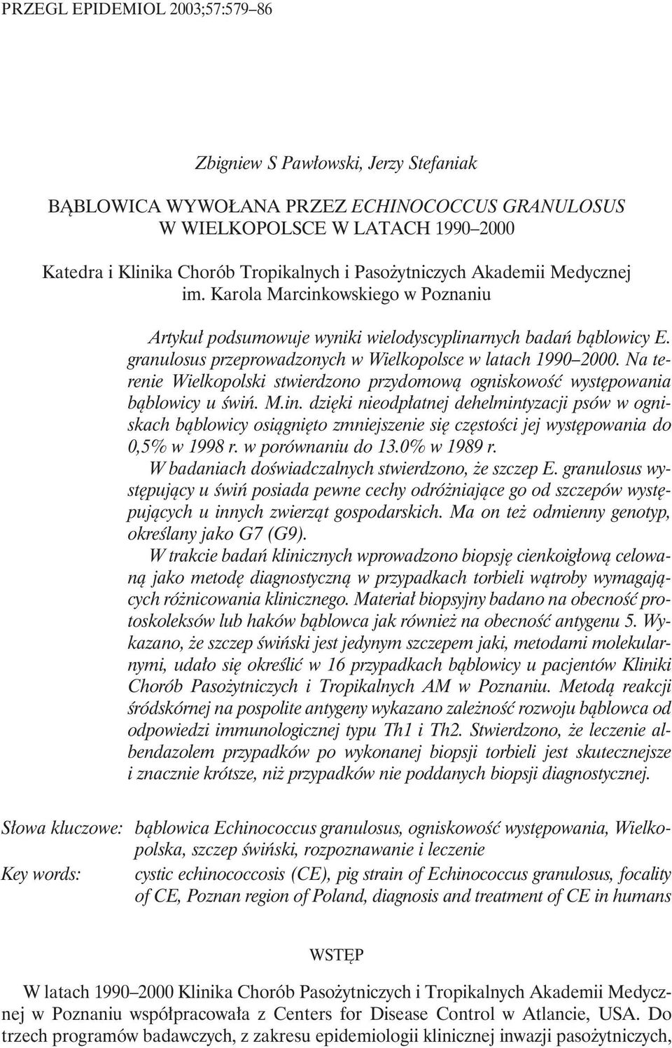 granulosus przeprowadzonych w Wielkopolsce w latach 1990 2000. Na terenie Wielkopolski stwierdzono przydomową ogniskowość występowania bąblowicy u świń. M.in.