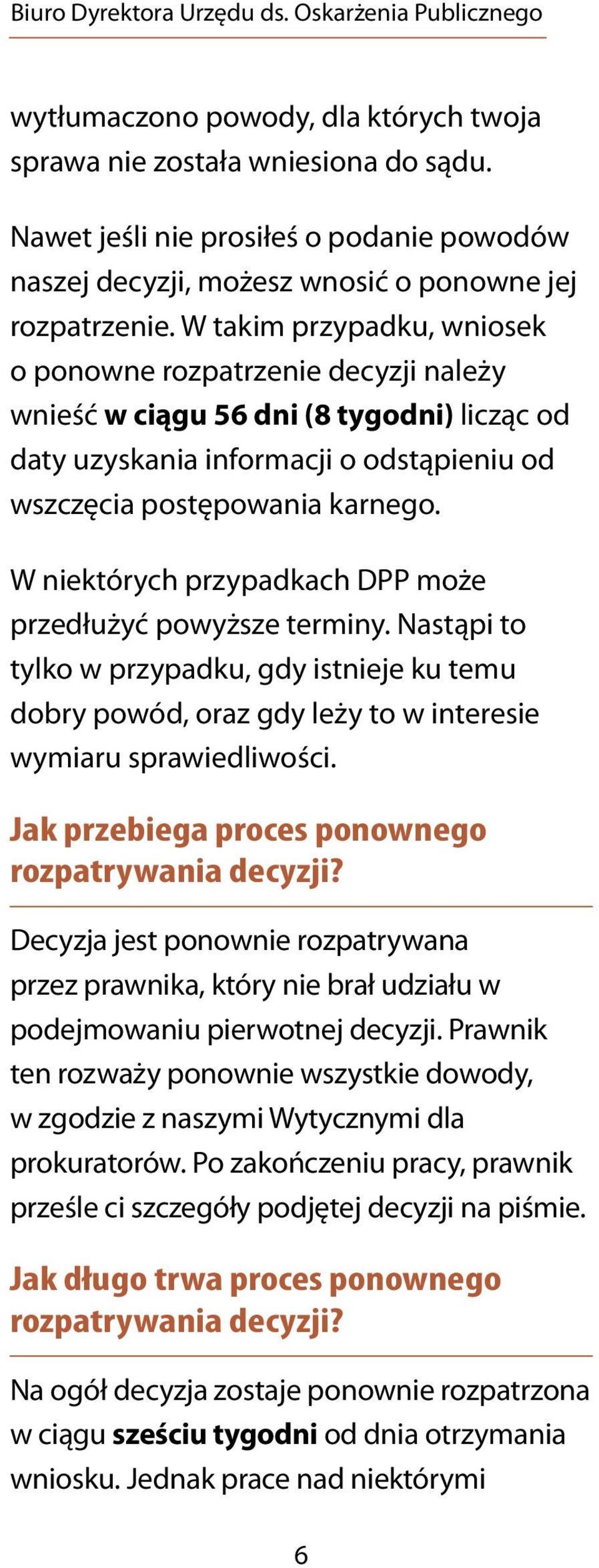 W niektórych przypadkach DPP może przedłużyć powyższe terminy. Nastąpi to tylko w przypadku, gdy istnieje ku temu dobry powód, oraz gdy leży to w interesie wymiaru sprawiedliwości.