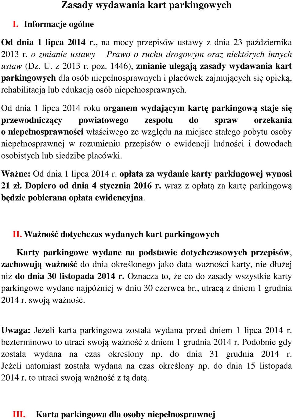 1446), zmianie ulegają zasady wydawania kart parkingowych dla osób niepełnosprawnych i placówek zajmujących się opieką, rehabilitacją lub edukacją osób niepełnosprawnych.