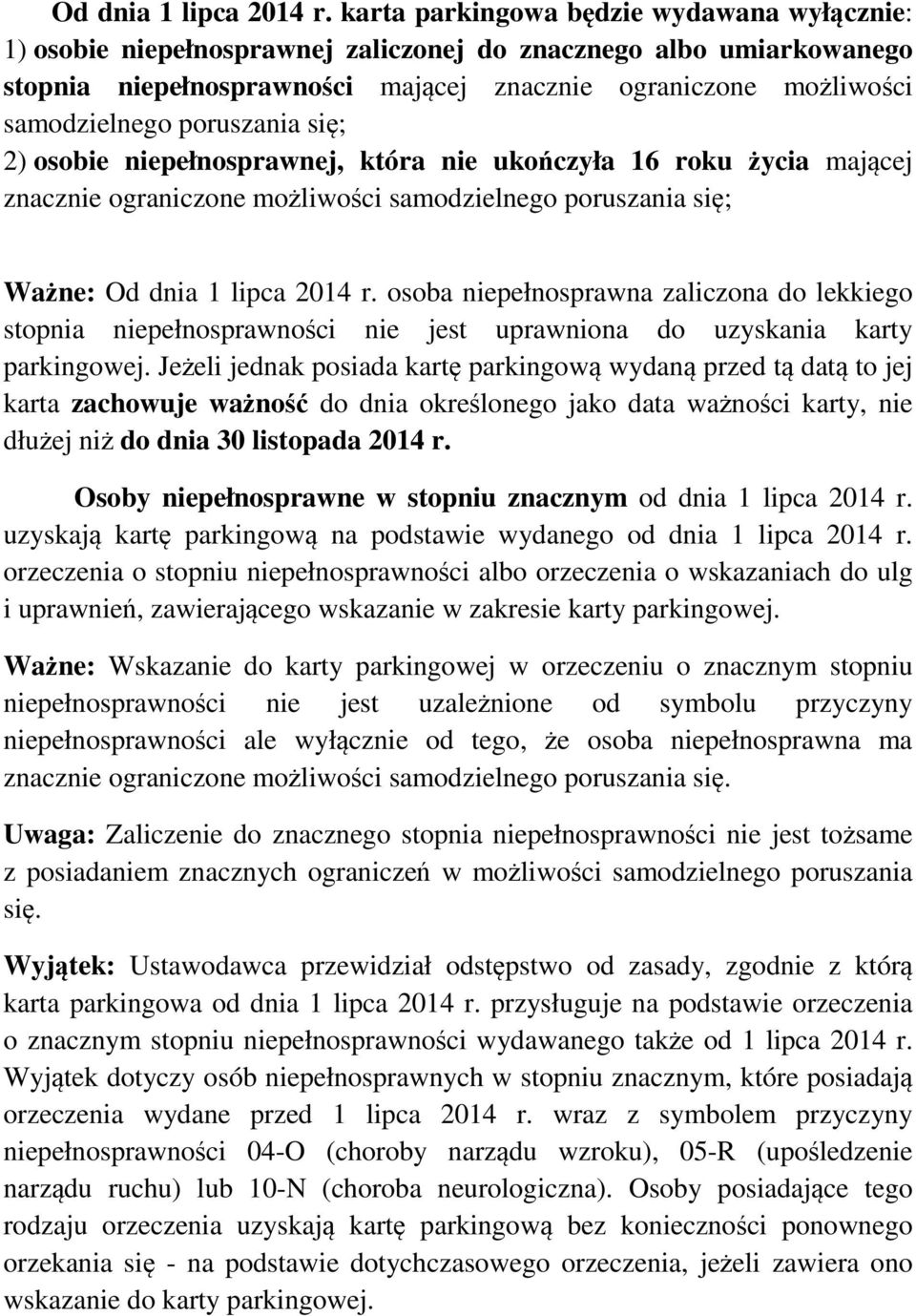 poruszania się; 2) osobie niepełnosprawnej, która nie ukończyła 16 roku życia mającej znacznie ograniczone możliwości samodzielnego poruszania się; Ważne:  osoba niepełnosprawna zaliczona do lekkiego