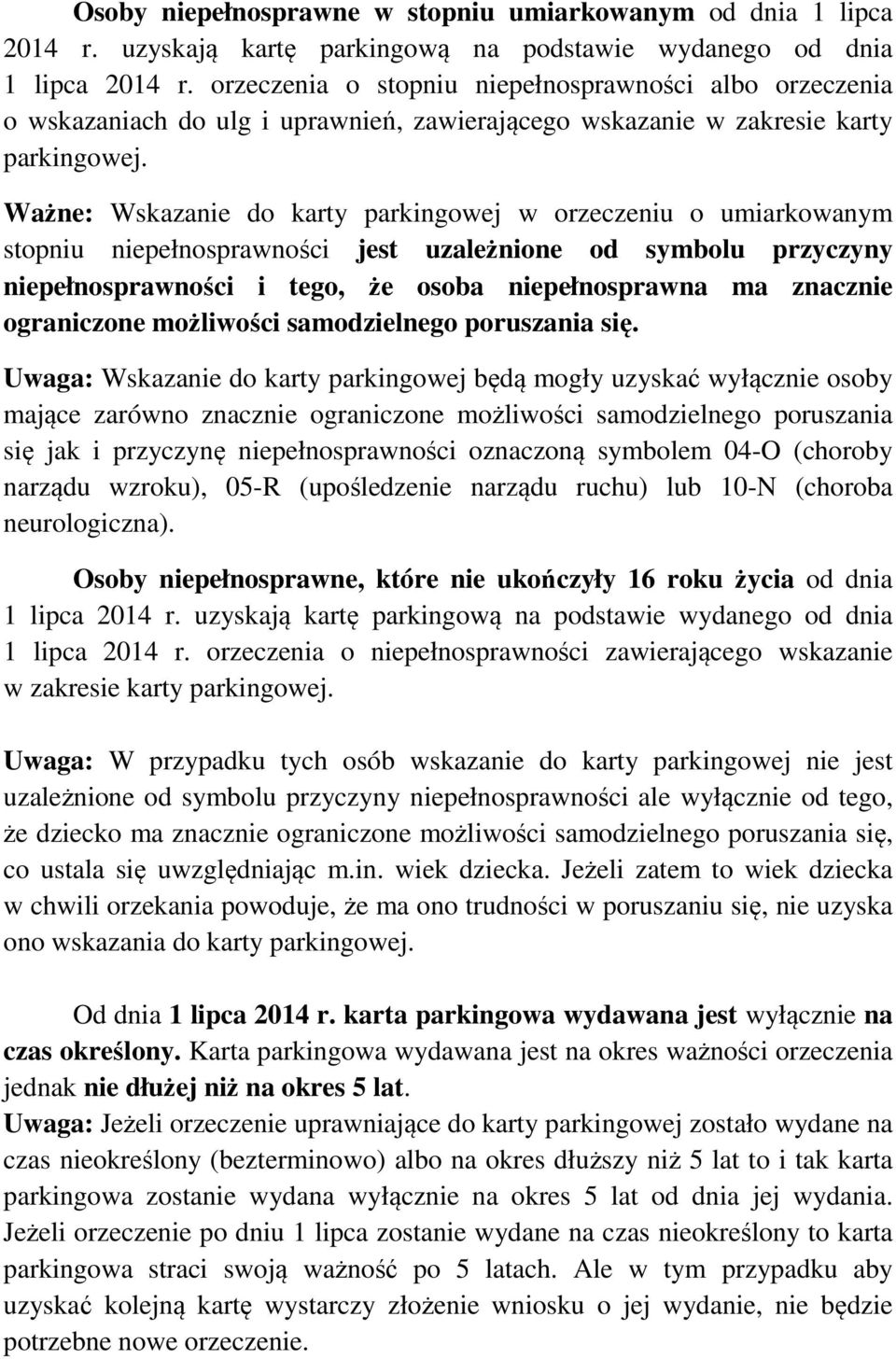 Ważne: Wskazanie do karty parkingowej w orzeczeniu o umiarkowanym stopniu niepełnosprawności jest uzależnione od symbolu przyczyny niepełnosprawności i tego, że osoba niepełnosprawna ma znacznie