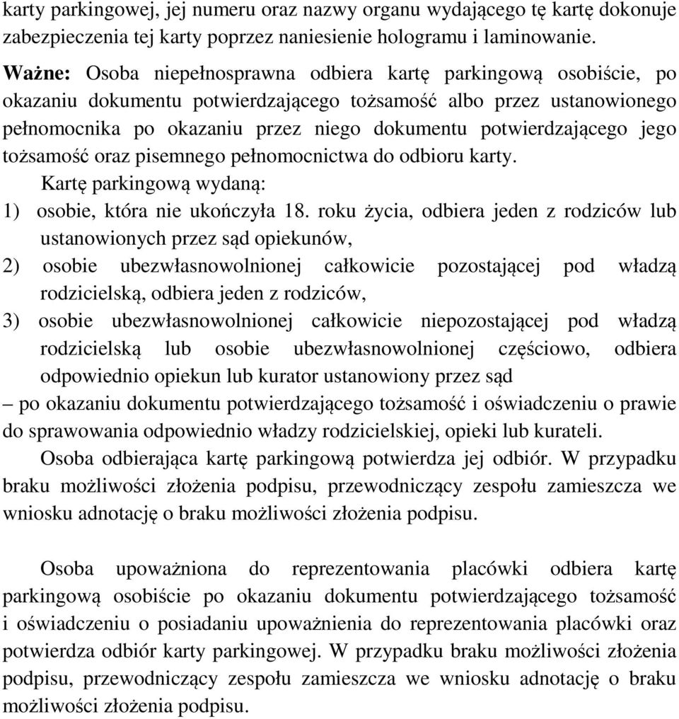 potwierdzającego jego tożsamość oraz pisemnego pełnomocnictwa do odbioru karty. Kartę parkingową wydaną: 1) osobie, która nie ukończyła 18.