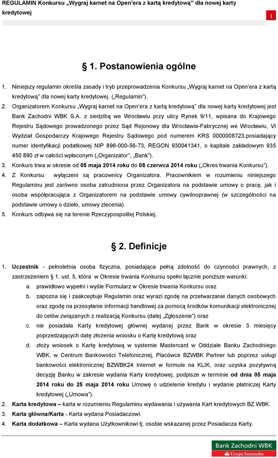z siedzibą we Wrocławiu przy ulicy Rynek 9/11, wpisana do Krajowego Rejestru Sądowego prowadzonego przez Sąd Rejonowy dla Wrocławia-Fabrycznej we Wrocławiu, VI Wydział Gospodarczy Krajowego Rejestru