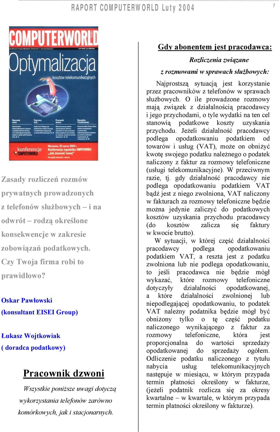 Gdy abonentem jest pracodawca: Rozliczenia związane z rozmowami w sprawach służbowych: Najprostszą sytuacją jest korzystanie przez pracowników z telefonów w sprawach służbowych.