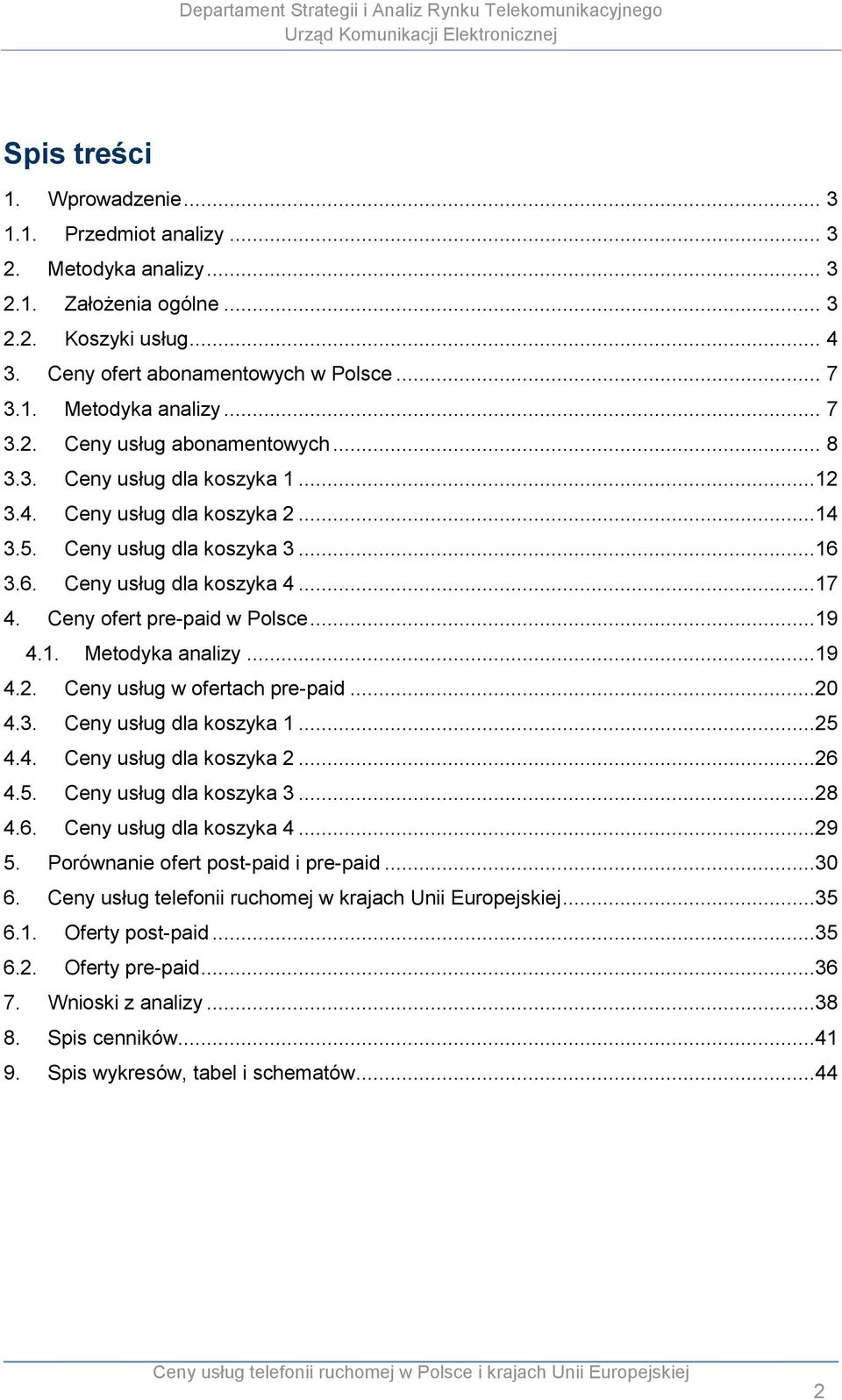 ..19 4.2. Ceny usług w ofertach pre-paid...2 4.3. Ceny usług dla koszyka 1...25 4.4. Ceny usług dla koszyka 2...26 4.5. Ceny usług dla koszyka 3...28 4.6. Ceny usług dla koszyka 4...29 5.
