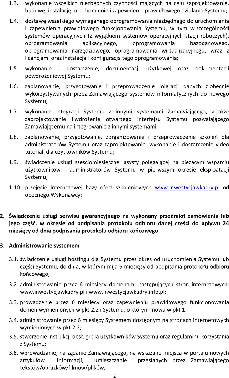 operacyjnych stacji roboczych), oprogramowania aplikacyjnego, oprogramowania bazodanowego, oprogramowania narzędziowego, oprogramowania wirtualizacyjnego, wraz z licencjami oraz instalacja i