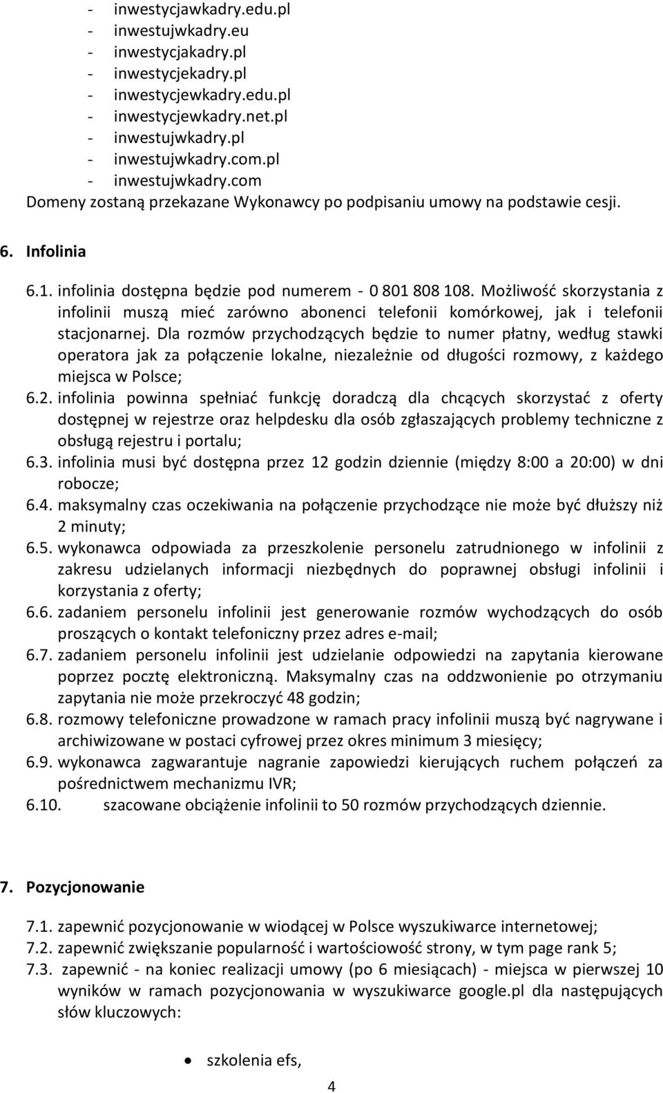 Możliwość skorzystania z infolinii muszą mieć zarówno abonenci telefonii komórkowej, jak i telefonii stacjonarnej.