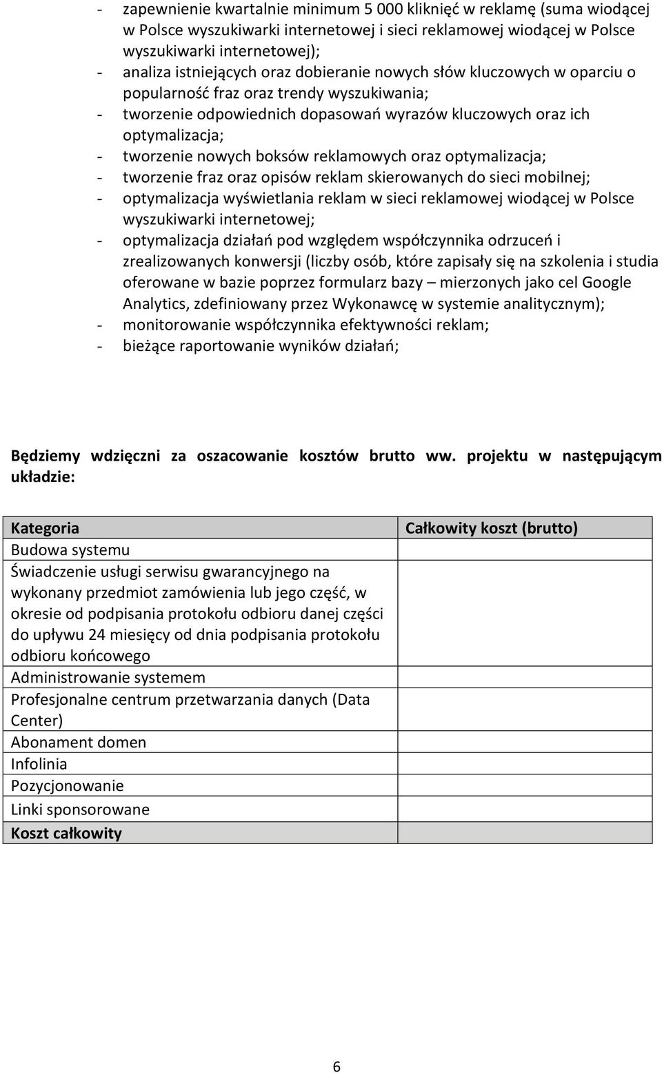 reklamowych oraz optymalizacja; - tworzenie fraz oraz opisów reklam skierowanych do sieci mobilnej; - optymalizacja wyświetlania reklam w sieci reklamowej wiodącej w Polsce wyszukiwarki internetowej;