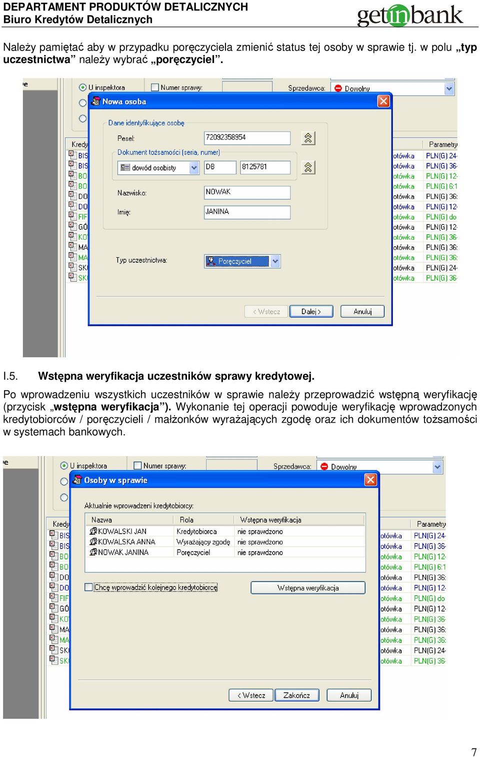 Po wprowadzeniu wszystkich uczestników w sprawie naleŝy przeprowadzić wstępną weryfikację (przycisk wstępna weryfikacja ).