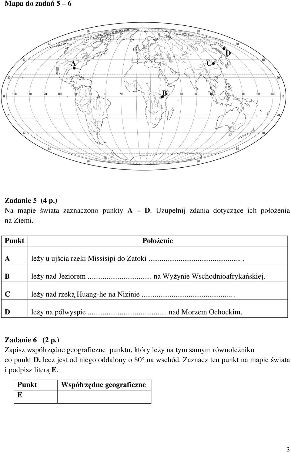 leży nad rzeką Huang-he na Nizinie.... leży na półwyspie... nad Morzem Ochockim. Zadanie 6 (2 p.