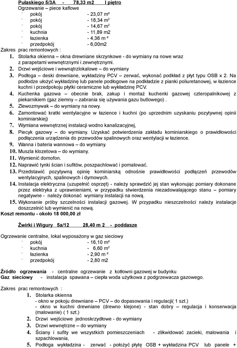 Podłoga deski drewniane, wykładziny PCV zerwać, wykonać podkład z płyt typu OSB x 2.