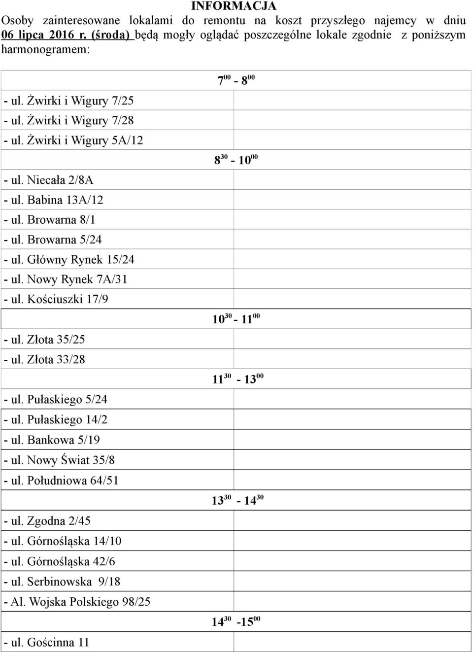 Nowy Rynek 7A/31 - ul. Kościuszki 17/9 - ul. Złota 35/25 - ul. Złota 33/28 - ul. Pułaskiego 5/24 - ul. Pułaskiego 14/2 - ul. Bankowa 5/19 - ul. Nowy Świat 35/8 - ul. Południowa 64/51 - ul.