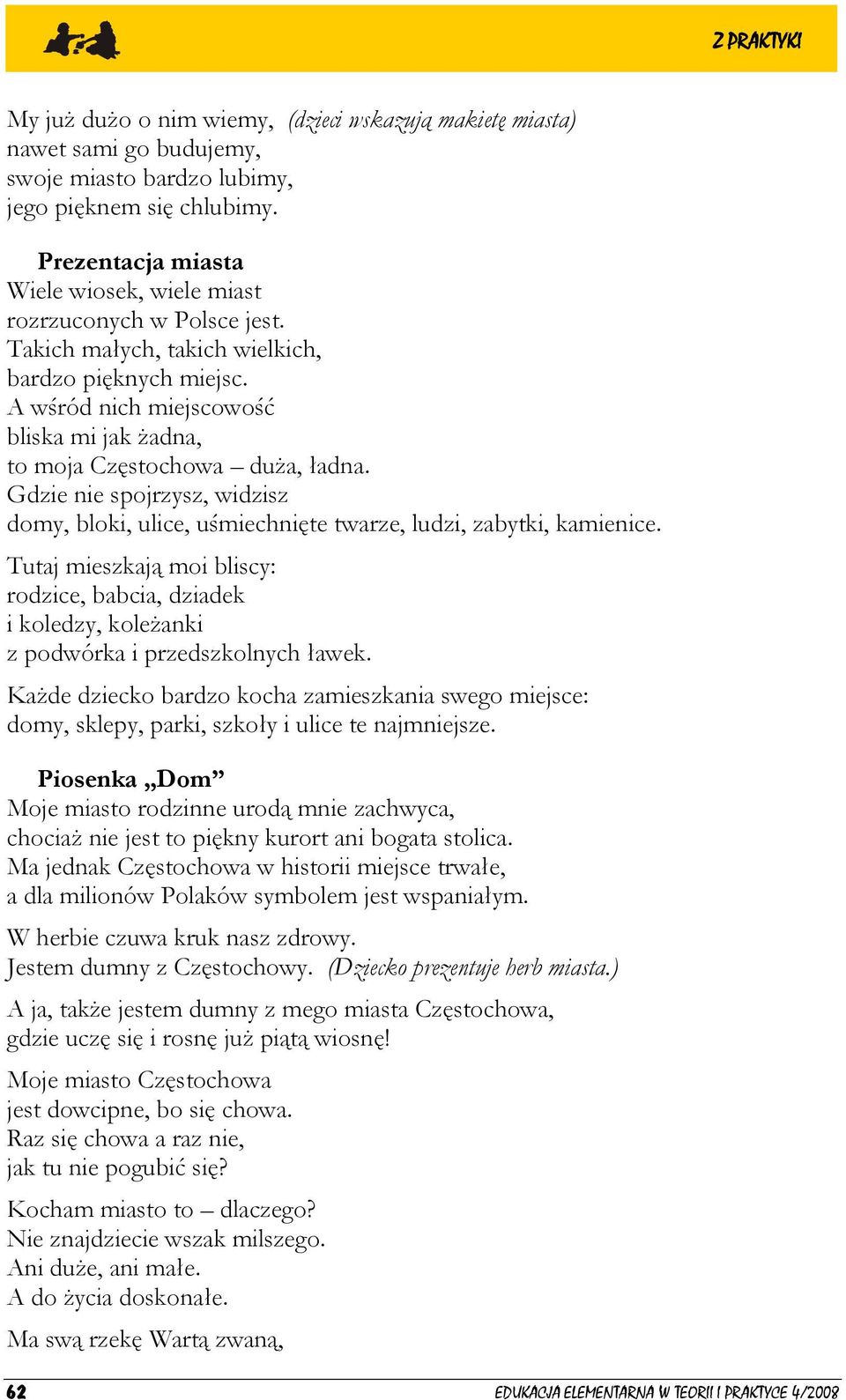 A wśród nich miejscowość bliska mi jak żadna, to moja Częstochowa duża, ładna. Gdzie nie spojrzysz, widzisz domy, bloki, ulice, uśmiechnięte twarze, ludzi, zabytki, kamienice.