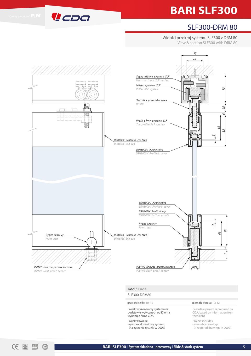 DRM80COV Maskownica DRM80COV Profile s cover DRM80FIX Profil dolny DRM80FIX Bottom profile Rygiel czołowy Front bolt DRM80EC Zaślepka czołowa DRM80EC End cap Rygiel czołowy Front bolt 3 66 37 8 83