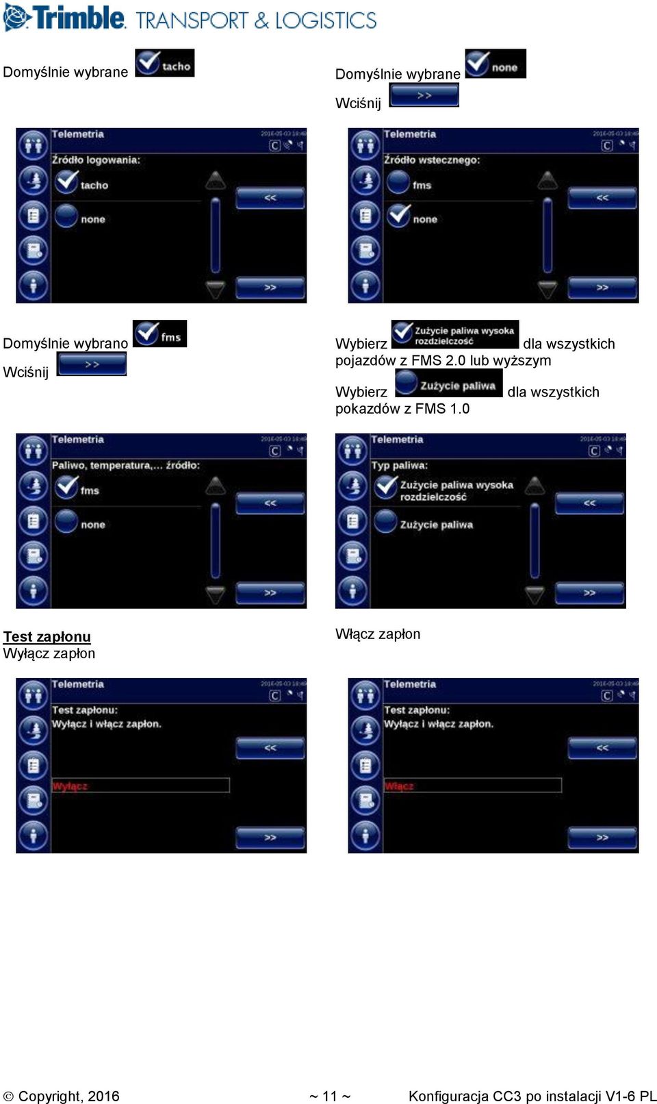 0 lub wyższym Wybierz dla wszystkich pokazdów z FMS 1.