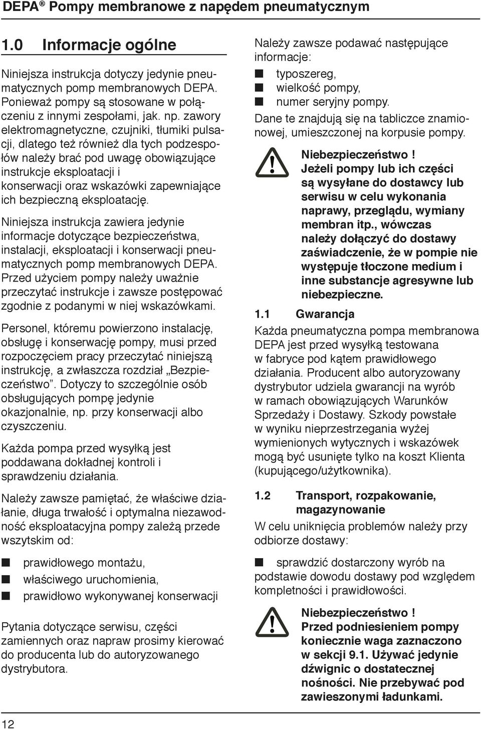 ich bezpieczną eksploatację. Niniejsza instrukcja zawiera jedynie informacje dotyczące bezpieczeństwa, instalacji, eksploatacji i konserwacji pneumatycznych pomp membranowych DEPA.