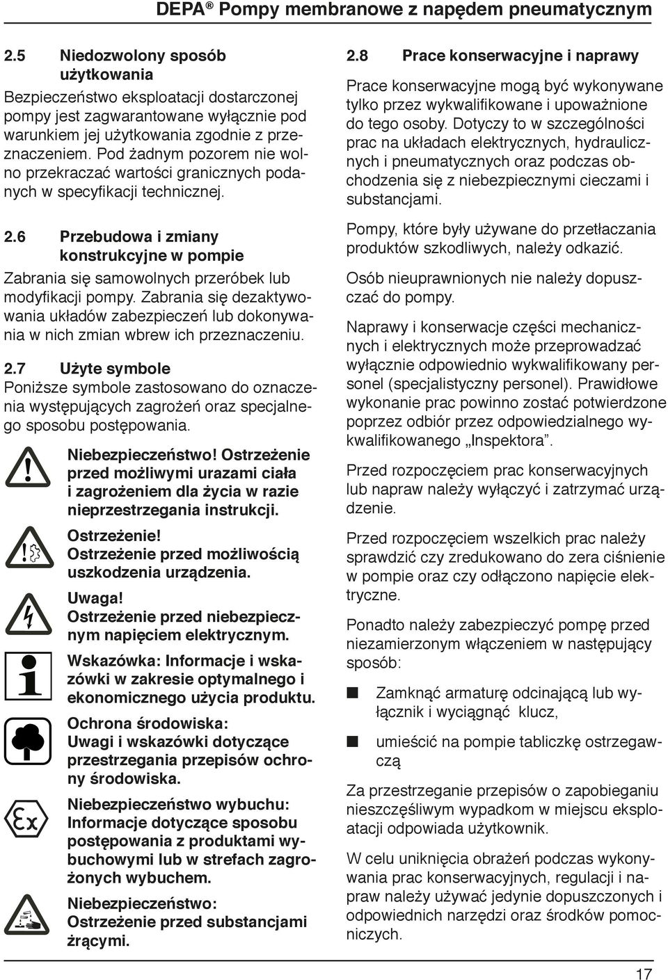 6 Przebudowa i zmiany konstrukcyjne w pompie Zabrania się samowolnych przeróbek lub modyfikacji pompy.