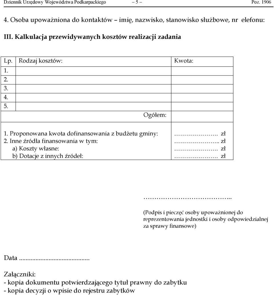 Proponowana kwota dofinansowania z budżetu gminy: 2. Inne źródła finansowania w tym: a) Koszty własne: b) Dotacje z innych źródeł:.. zł.