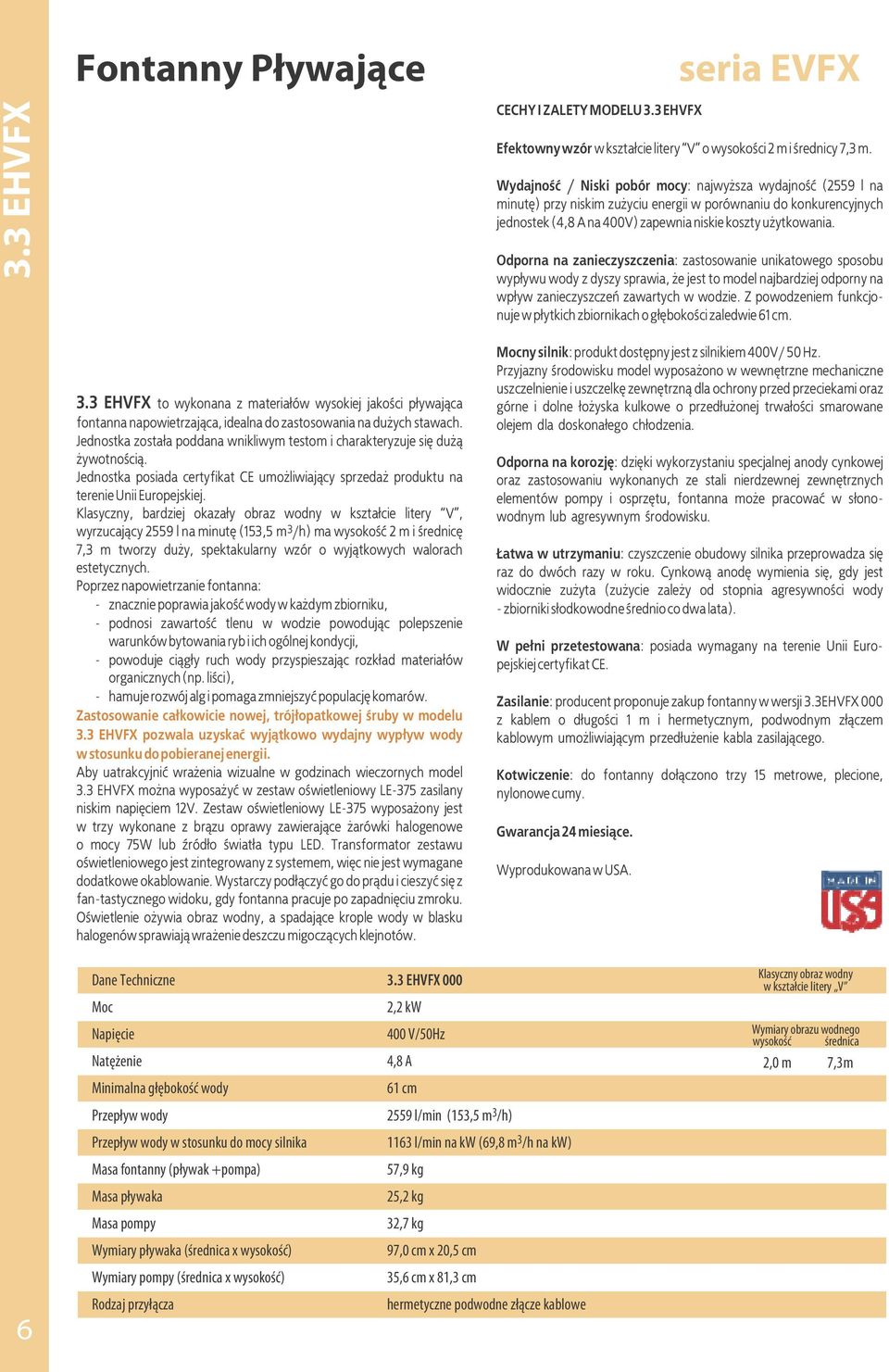 Odporna na zanieczyszczenia: zastosowanie unikatowego sposobu wypływu wody z dyszy sprawia, że jest to model najbardziej odporny na wpływ zanieczyszczeń zawartych w wodzie.