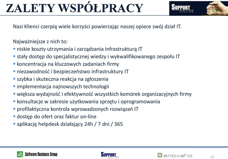 kluczowych zadaniach firmy niezawodnośd i bezpieczeostwo infrastruktury IT szybka i skuteczna reakcja na zgłoszenia implementacja najnowszych technologii większa wydajnośd