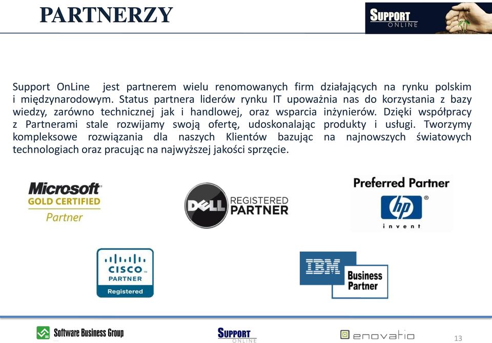 wsparcia inżynierów. Dzięki współpracy z Partnerami stale rozwijamy swoją ofertę, udoskonalając produkty i usługi.