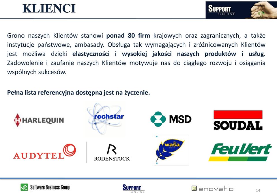 Obsługa tak wymagających i zróżnicowanych Klientów jest możliwa dzięki elastyczności i wysokiej jakości