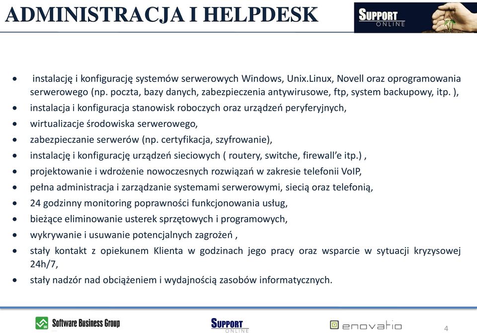 ), instalacja i konfiguracja stanowisk roboczych oraz urządzeo peryferyjnych, wirtualizacje środowiska serwerowego, zabezpieczanie serwerów (np.