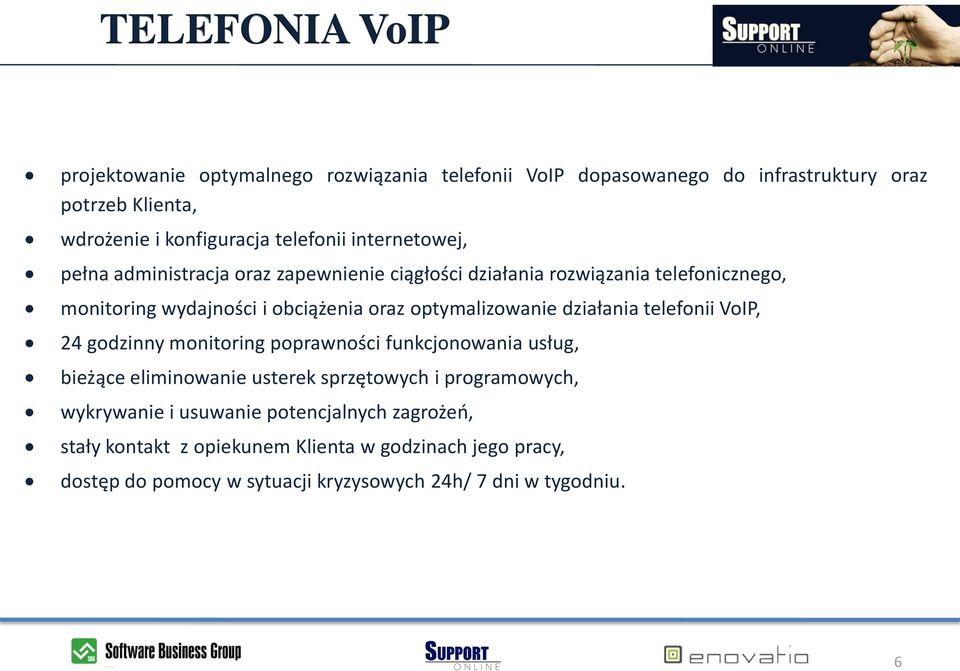 optymalizowanie działania telefonii VoIP, 24 godzinny monitoring poprawności funkcjonowania usług, bieżące eliminowanie usterek sprzętowych i