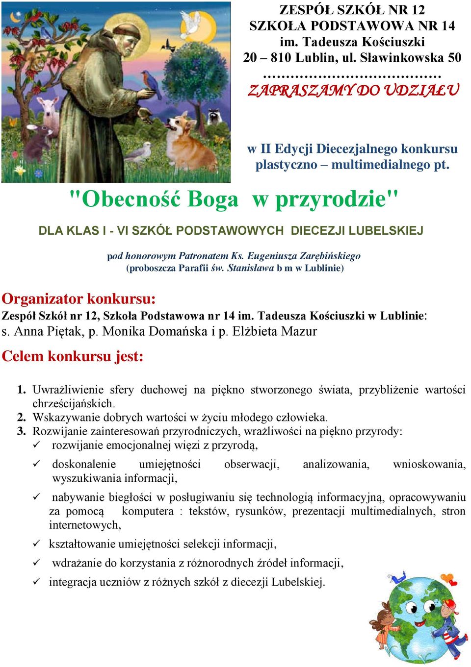 Elżbieta Mazur Celem konkursu jest: 1. Uwrażliwienie sfery duchowej na piękno stworzonego świata, przybliżenie wartości chrześcijańskich. 2. Wskazywanie dobrych wartości w życiu młodego człowieka. 3.