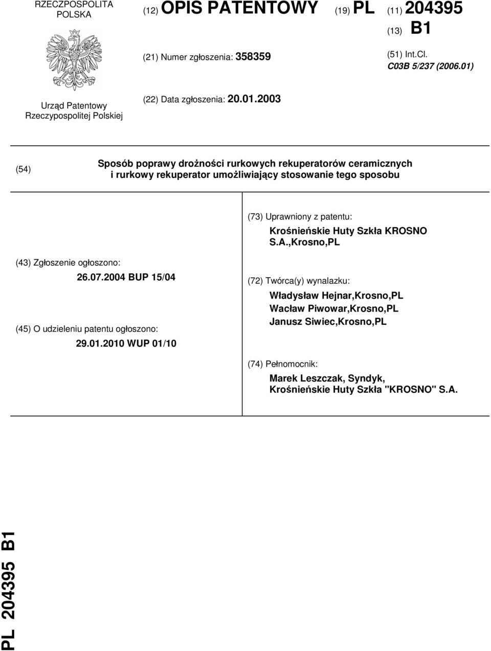 umożliwiający stosowanie tego sposobu (73) Uprawniony z patentu: Krośnieńskie Huty Szkła KROSNO S.A.,Krosno,PL (43) Zgłoszenie ogłoszono: 26.07.
