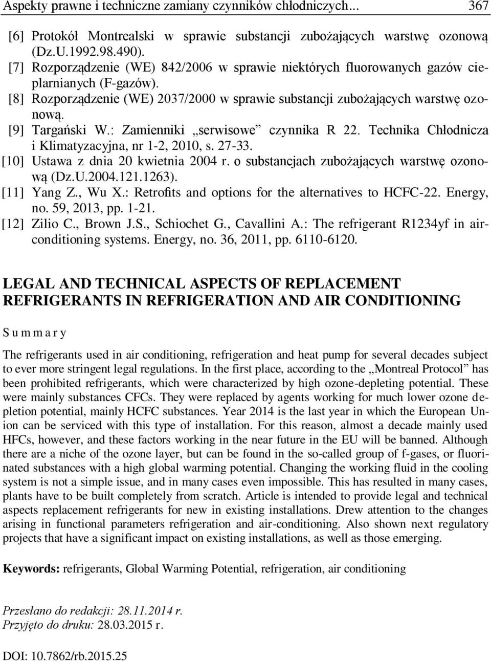 : Zamienniki serwisowe czynnika R 22. Technika Chłodnicza i Klimatyzacyjna, nr 1-2, 2010, s. 27-33. [10] Ustawa z dnia 20 kwietnia 2004 r. o substancjach zubożających warstwę ozonową (Dz.U.2004.121.