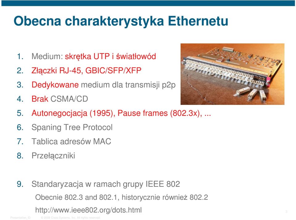 Autonegocjacja (1995), Pause frames (802.3x),... 6. Spaning Tree Protocol 7. Tablica adresów MAC 8.