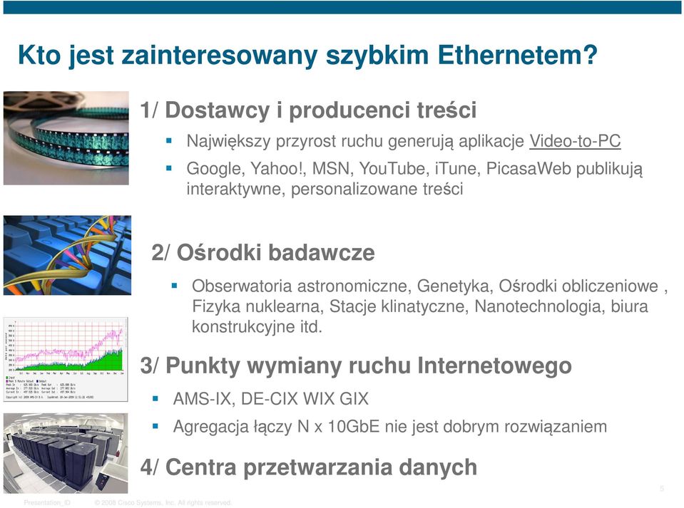 , MSN, YouTube, itune, PicasaWeb publikują interaktywne, personalizowane treści 2/ Ośrodki badawcze Obserwatoria astronomiczne,