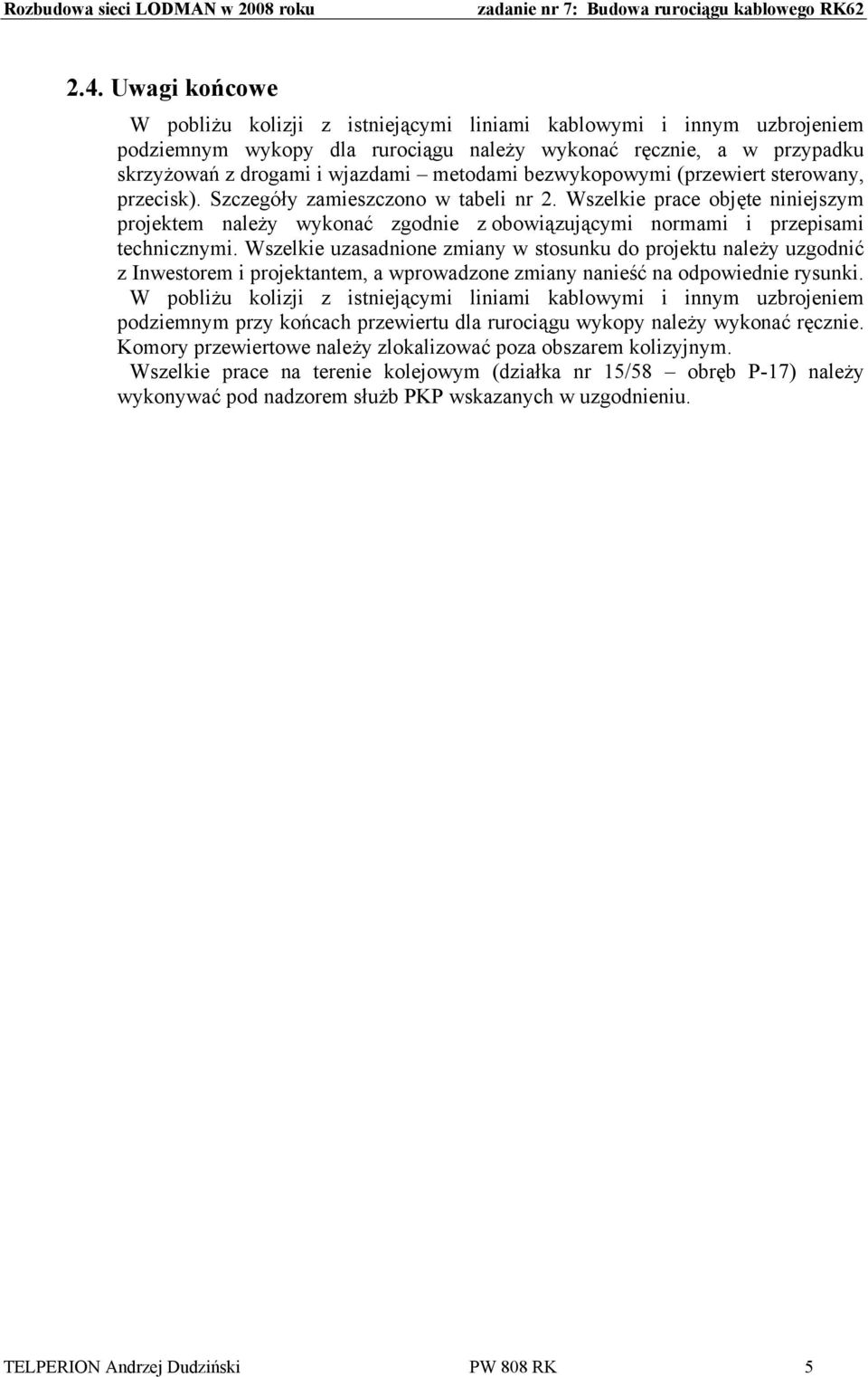 bezwykopowymi (przewiert sterowany, przecisk). Szczegóły zamieszczono w tabeli nr 2.