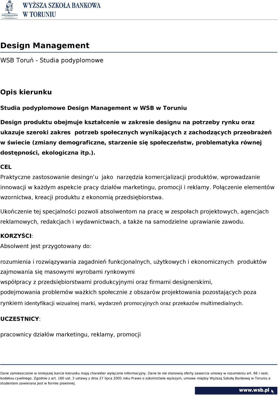 CEL Praktyczne zastosowanie desingn u jako narzędzia komercjalizacji produktów, wprowadzanie innowacji w każdym aspekcie pracy działów marketingu, promocji i reklamy.