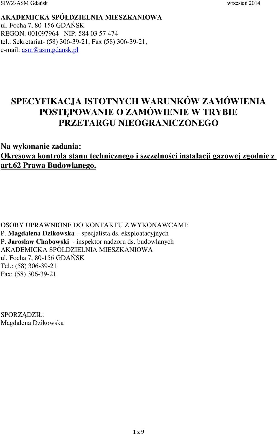 szczelności instalacji gazowej zgodnie z art.62 Prawa Budowlanego. OSOBY UPRAWNIONE DO KONTAKTU Z WYKONAWCAMI: P. Magdalena Dzikowska specjalista ds. eksploatacyjnych P.