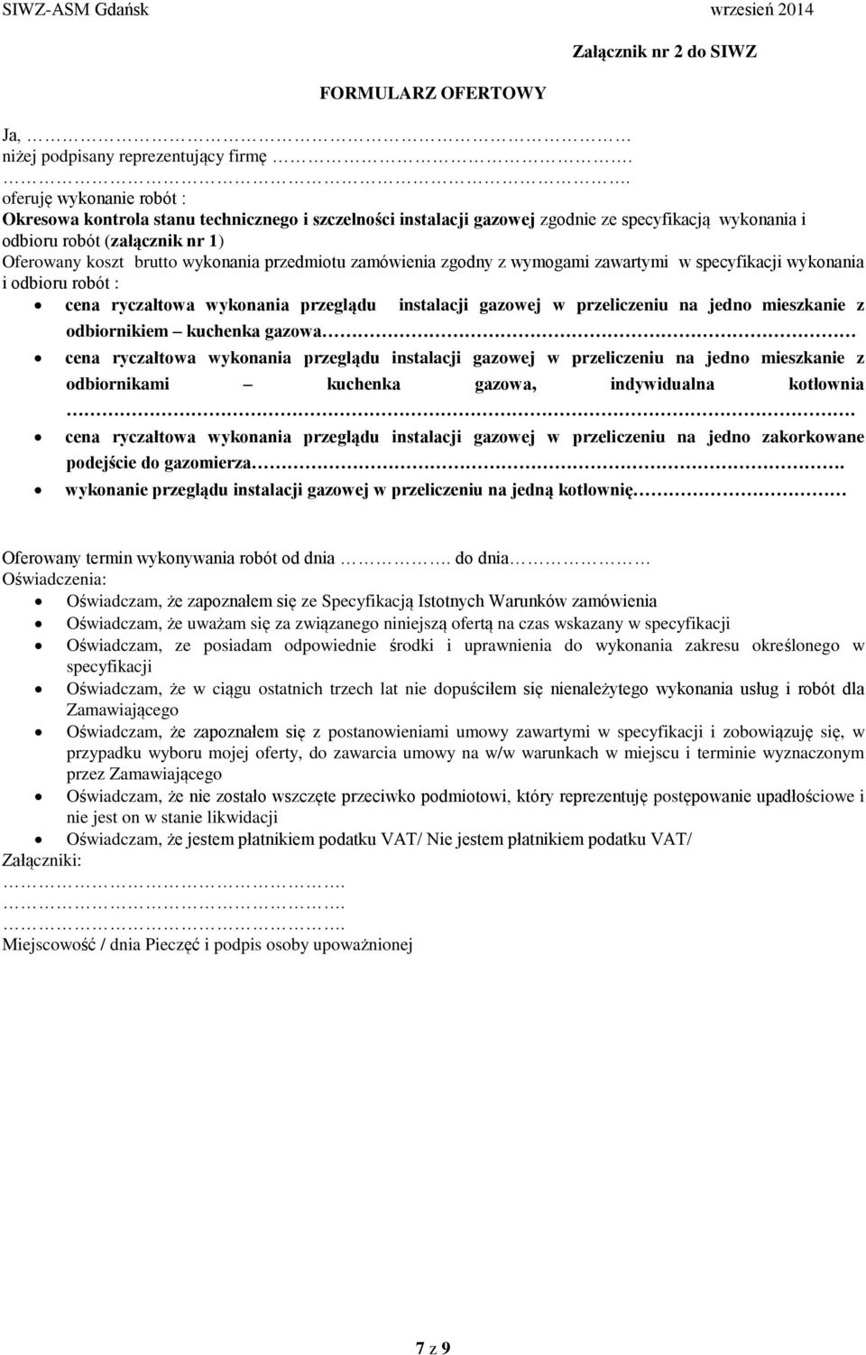 przedmiotu zamówienia zgodny z wymogami zawartymi w specyfikacji wykonania i odbioru robót : cena ryczałtowa wykonania przeglądu instalacji gazowej w przeliczeniu na jedno mieszkanie z odbiornikiem