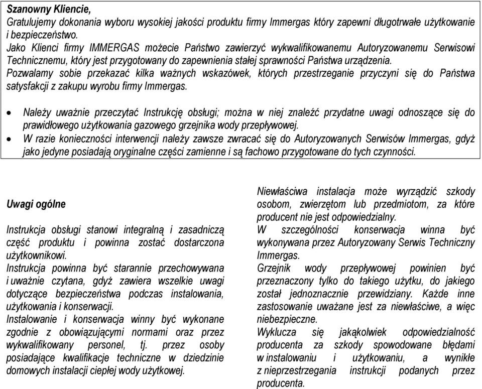 Pozwalamy sobie przekazać kilka ważnych wskazówek, których przestrzeganie przyczyni się do Państwa satysfakcji z zakupu wyrobu firmy Immergas.