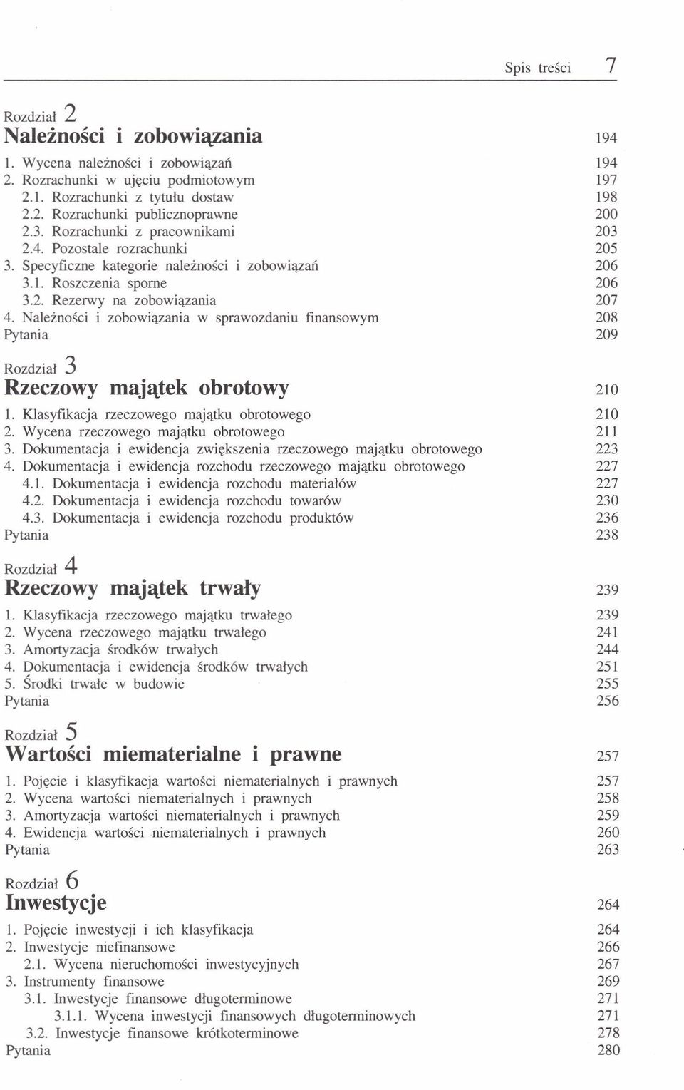 Należności i zobowiązania w sprawozdaniu finansowym 208 209 Rozdział 3 Rzeczowy majątek obrotowy 210 l. Klasyfikacja rzeczowego majątku obrotowego 210 2. Wycena rzeczowego majątku obrotowego 211 3.