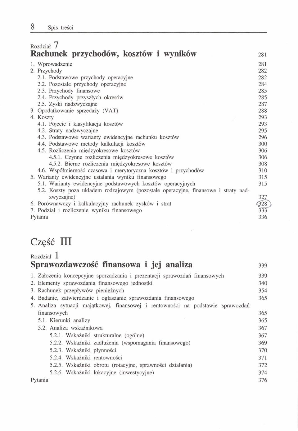 4. Podstawowe metody kalkulacji kosztów 4.5. Rozliczenia rniędzyokresowe kosztów 4.5.1. Czynne rozliczenia międzyokresowe kosztów 4.5.2. Bierne rozliczenia międzyokresowe kosztów 4.6.