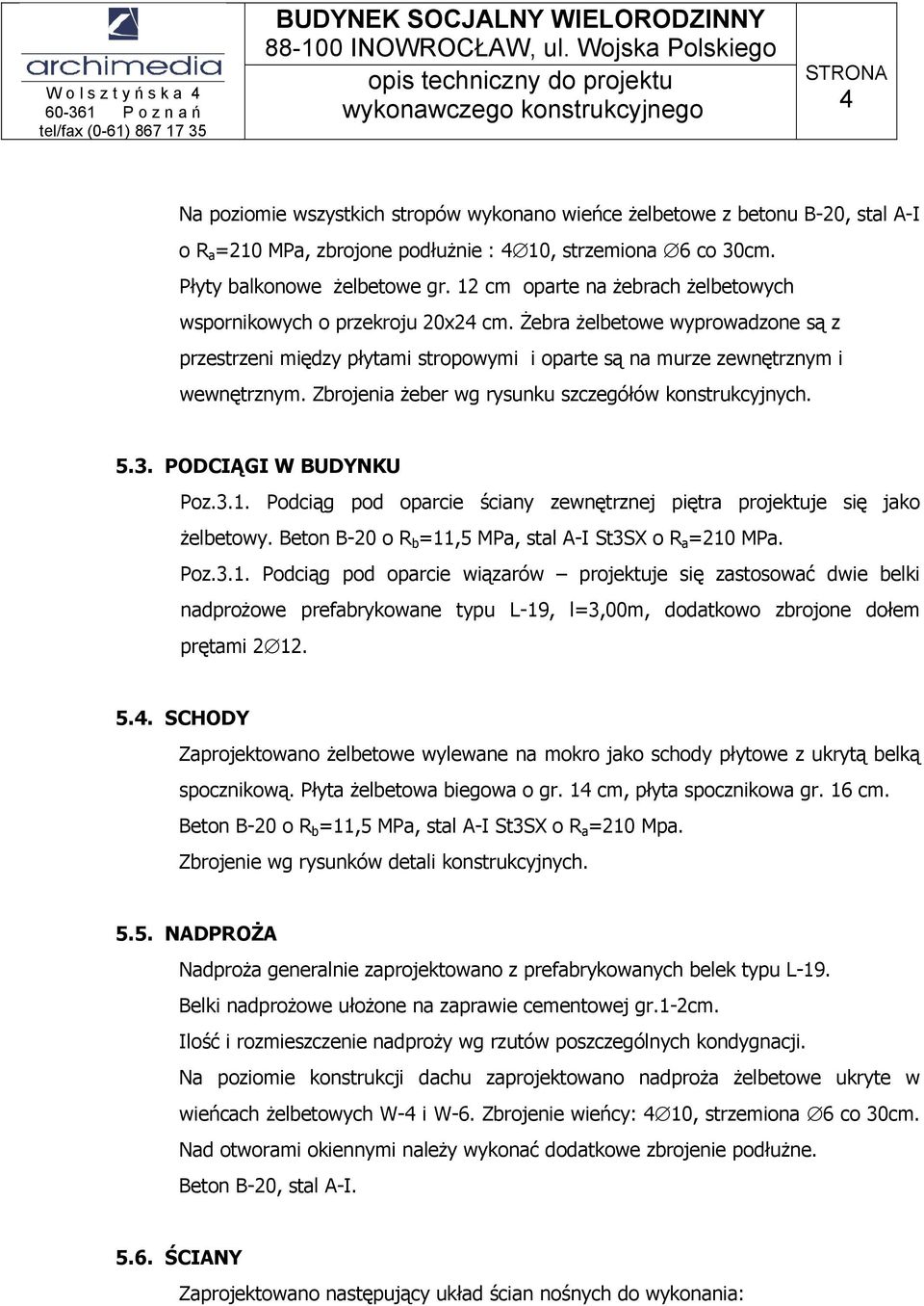 Zbrojenia żeber wg rysunku szczegółów konstrukcyjnych. 5.3. PODCIĄGI W BUDYNKU Poz.3.1. Podciąg pod oparcie ściany zewnętrznej piętra projektuje się jako żelbetowy.