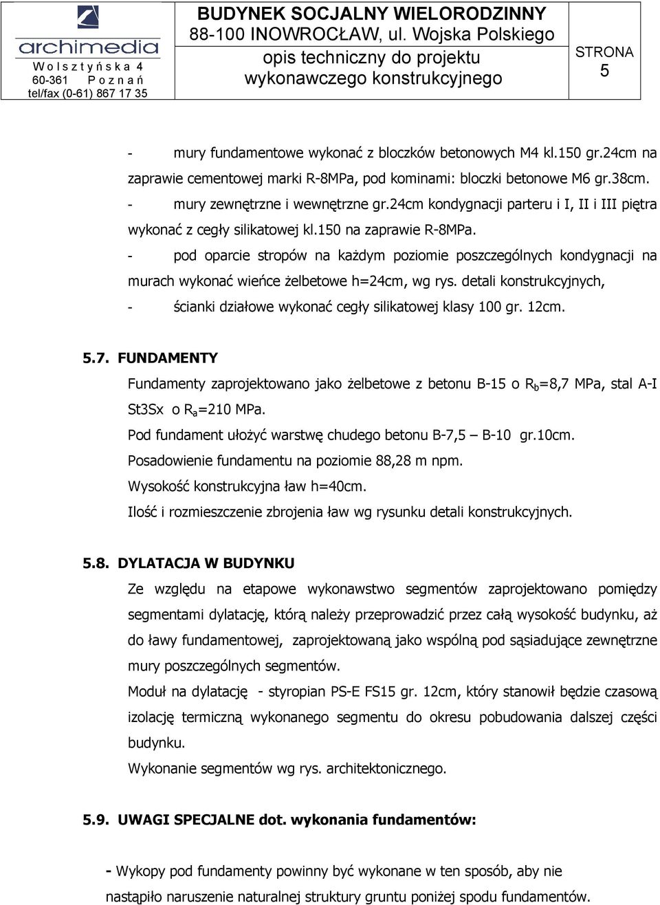 - pod oparcie stropów na każdym poziomie poszczególnych kondygnacji na murach wykonać wieńce żelbetowe h=24cm, wg rys.