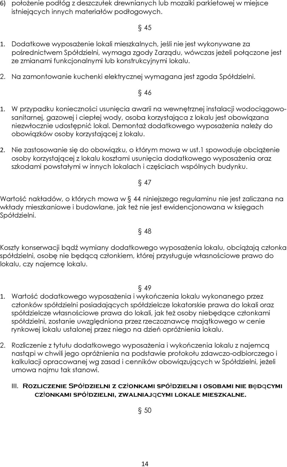 lokalu. 2. Na zamontowanie kuchenki elektrycznej wymagana jest zgoda Spółdzielni. 46 1.