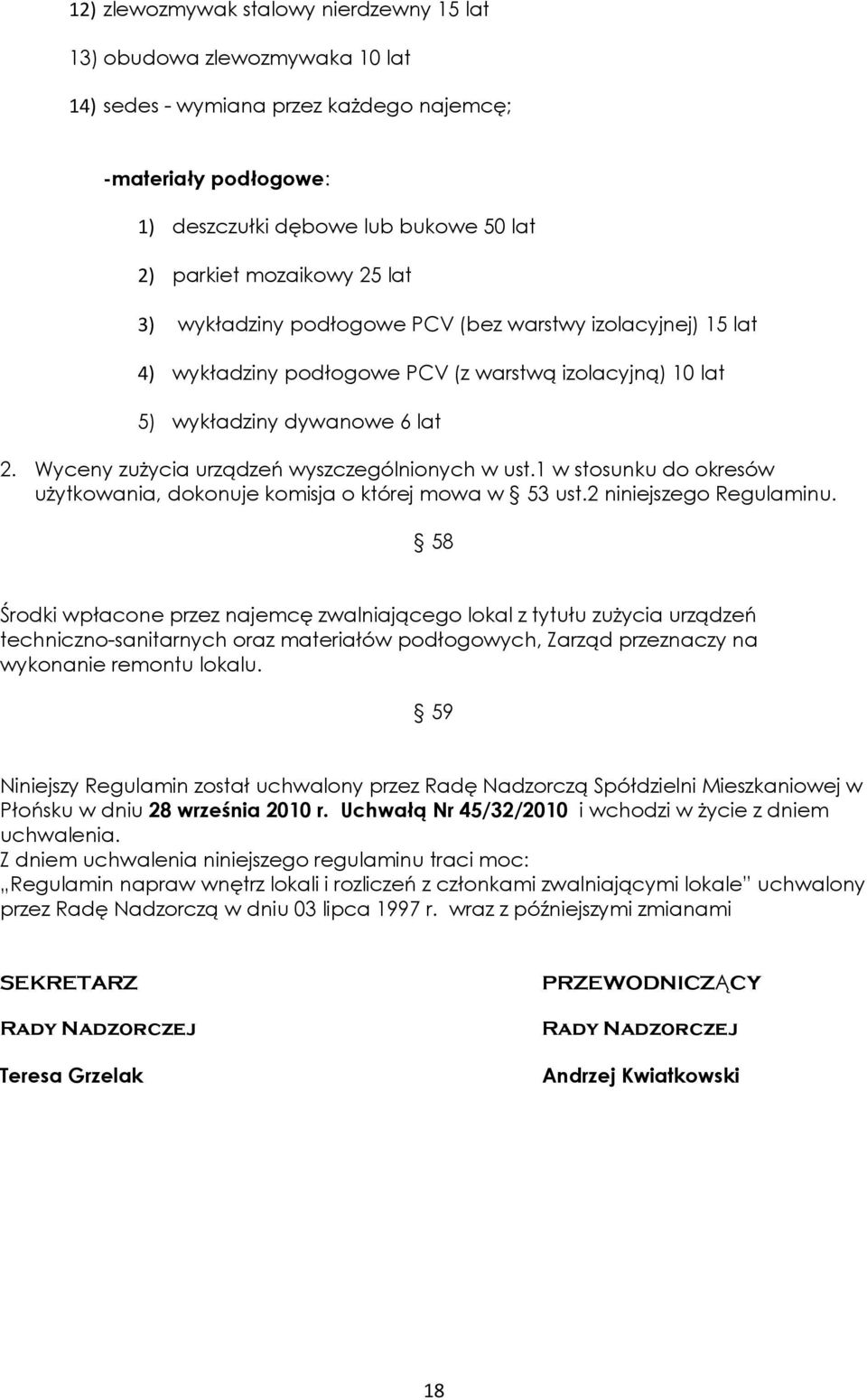 Wyceny zużycia urządzeń wyszczególnionych w ust.1 w stosunku do okresów użytkowania, dokonuje komisja o której mowa w 53 ust.2 niniejszego Regulaminu.