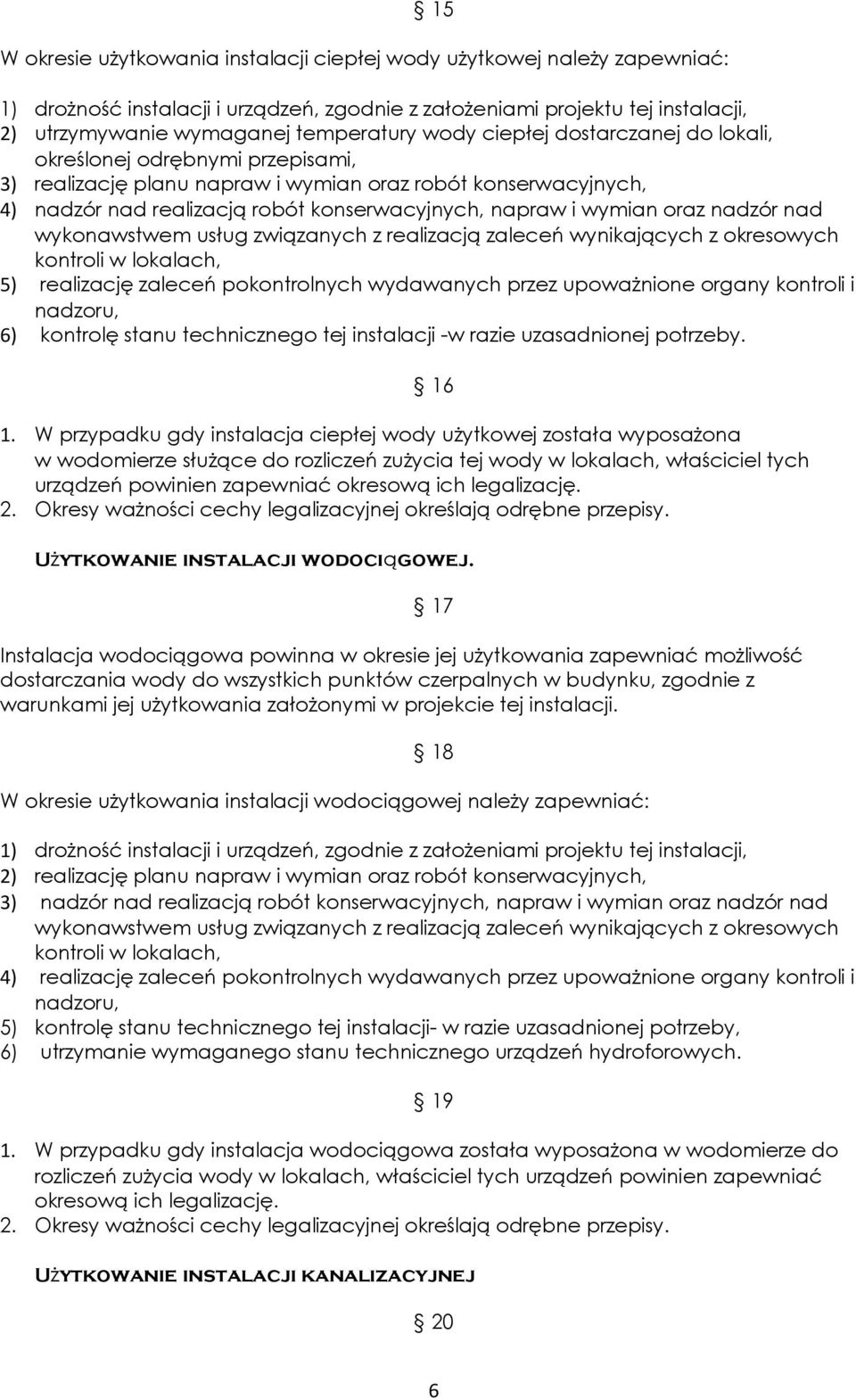 oraz nadzór nad wykonawstwem usług związanych z realizacją zaleceń wynikających z okresowych kontroli w lokalach, 5) realizację zaleceń pokontrolnych wydawanych przez upoważnione organy kontroli i