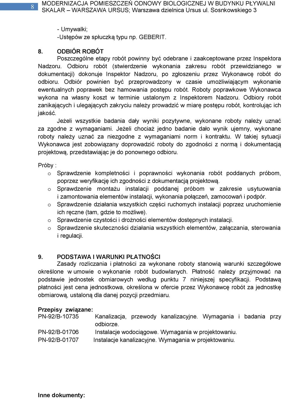 Odbiór pwinien być przeprwadzny w czasie umżliwiającym wyknanie ewentualnych pprawek bez hamwania pstępu rbót. Rbty pprawkwe Wyknawca wykna na własny kszt w terminie ustalnym z Inspektrem Nadzru.