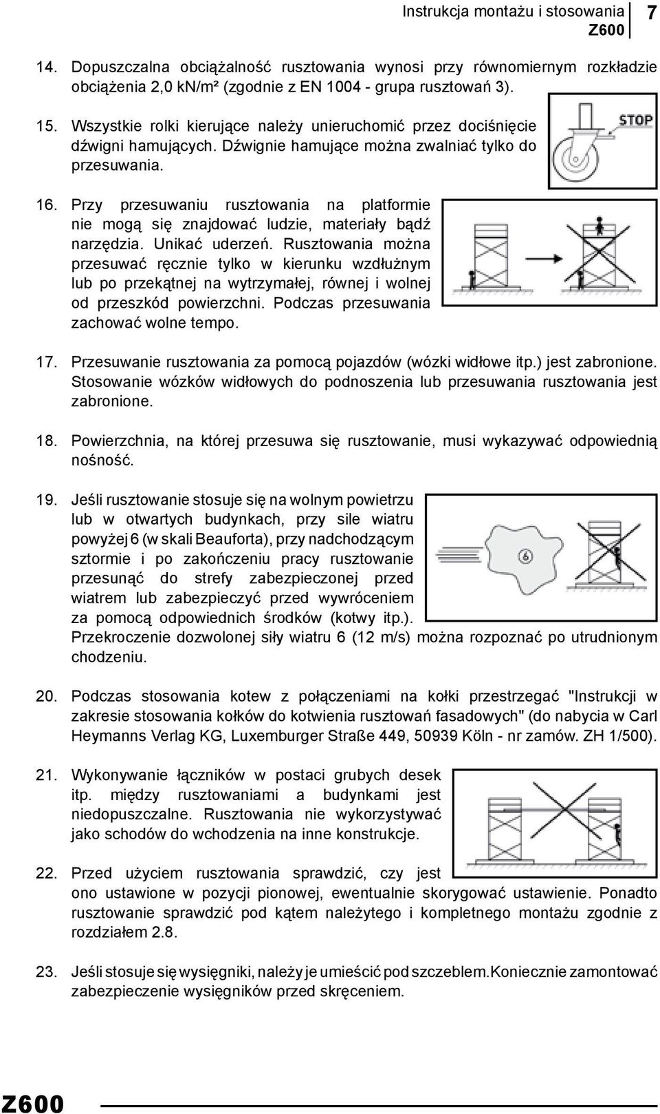 Przy przesuwaniu na platformie nie mogą się znajdować ludzie, materiały bądź narzędzia. Unikać uderzeń.