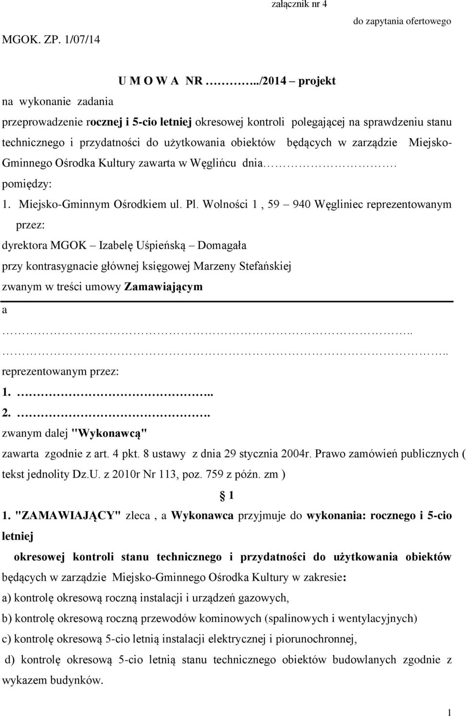 zarządzie Miejsko- Gminnego Ośrodka Kultury zawarta w Węglińcu dnia. pomiędzy: 1. Miejsko-Gminnym Ośrodkiem ul. Pl.