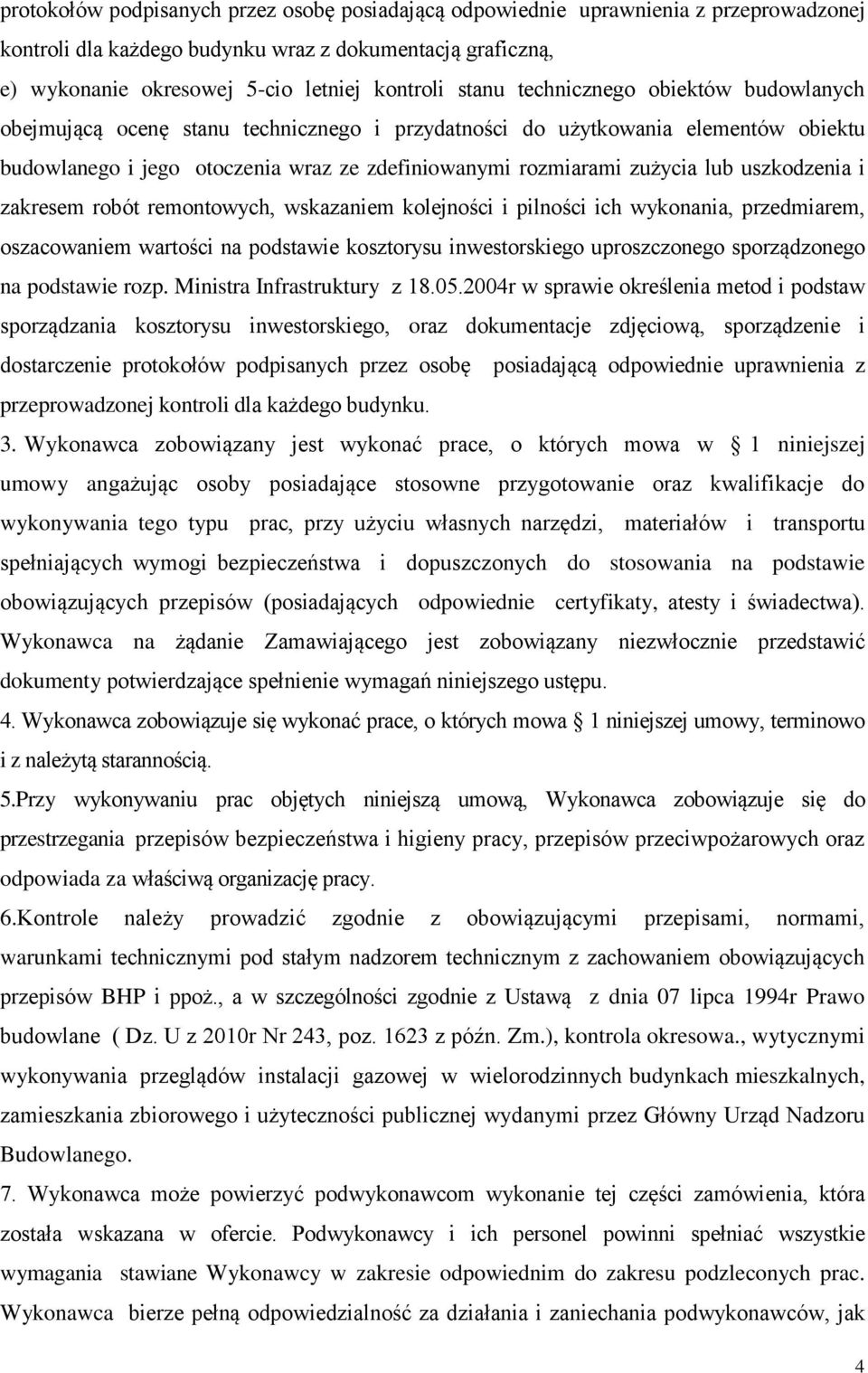 uszkodzenia i zakresem robót remontowych, wskazaniem kolejności i pilności ich wykonania, przedmiarem, oszacowaniem wartości na podstawie kosztorysu inwestorskiego uproszczonego sporządzonego na