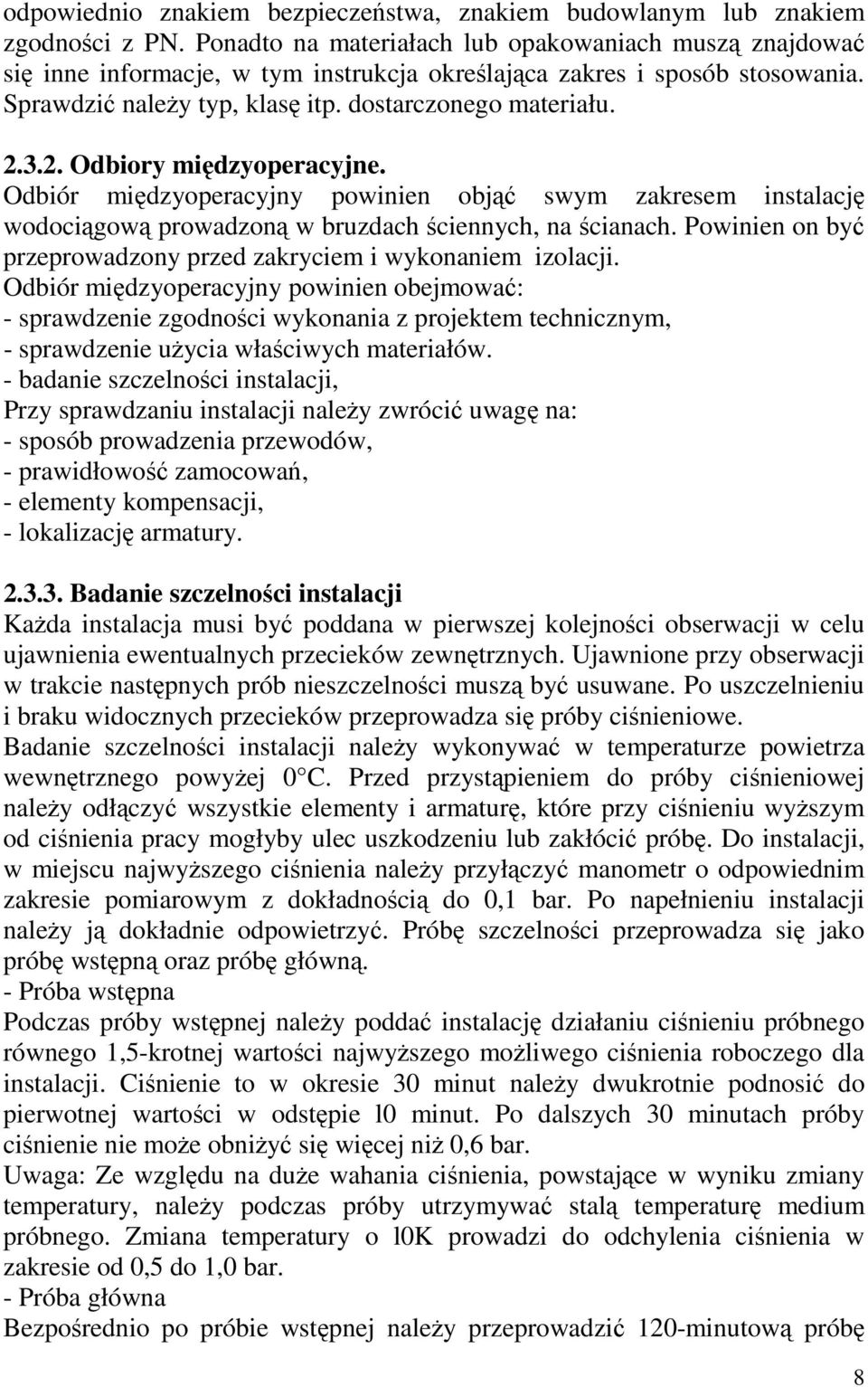 3.2. Odbiory międzyoperacyjne. Odbiór międzyoperacyjny powinien objąć swym zakresem instalację wodociągową prowadzoną w bruzdach ściennych, na ścianach.